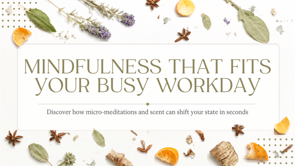 A banner the text 'MINDFULNESS THAT FITS YOUR BUSY WORKDAY. Discover how micro-meditations and scent can shift your state in seconds', overlaid on a light background with scattered lavender, sage leaves, orange slices, cinnamon, ginger and star anise.
