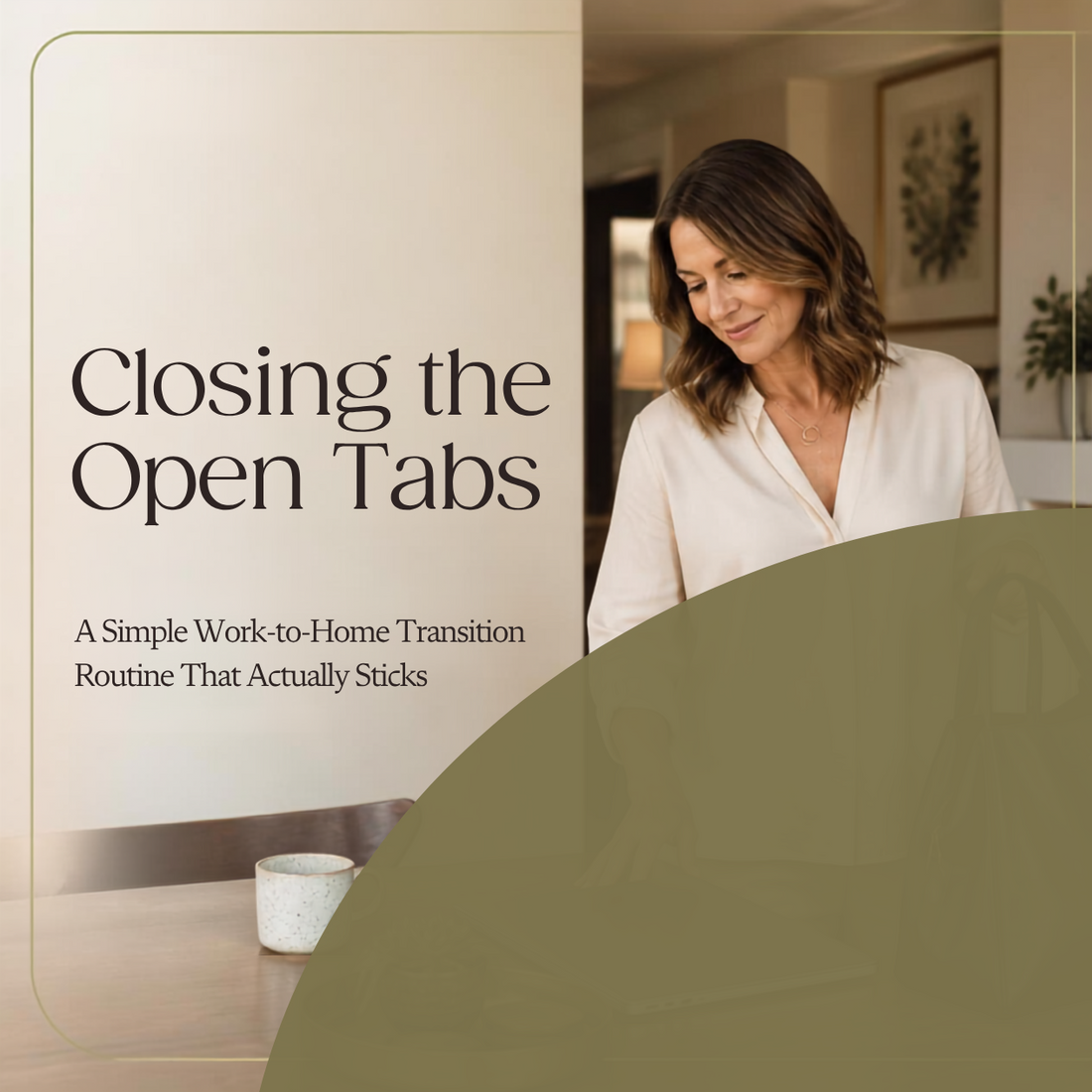 A woman setting her laptop and purse on a table in a house. The words "Closing the open tabs" and "A simple work-to-home transition routine that actually sticks" on the side of the image.